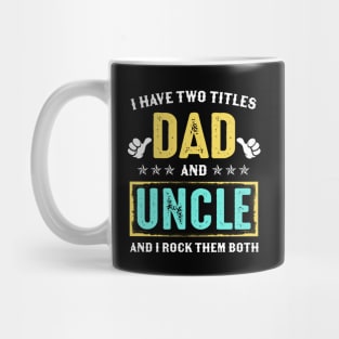 I Have Two Titles Dad And Uncle And I Rock Them Both Mug